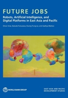 Future Jobs: Robots, Artificial Intelligence, and Digital Platforms in East Asia and Pacific 1464821992 Book Cover