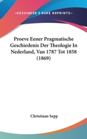 Proeve Eener Pragmatische Geschiedenis Der Theologie In Nederland, Van 1787 Tot 1858 (1869) 1160231087 Book Cover