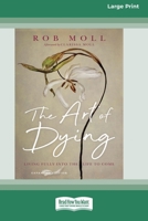 The Art of Dying (Expanded Edition): Living Fully into the Life to Come [Large Print 16 Pt Edition] 1038764076 Book Cover