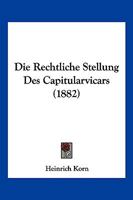 Die Rechtliche Stellung Des Capitularvicars (1882) 116112182X Book Cover