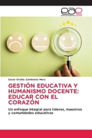 Gestión Educativa Y Humanismo Docente: Educar Con El Corazón (Spanish Edition) 620920628X Book Cover