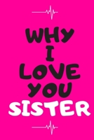 Why I Love You Sister Journal: Gift for Sister : 120 Pages 6 X 9 1677775122 Book Cover