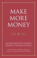 Make More Money: Secrets from the World's Greatest Financial Classics. Interpretations by Karen McCreadie, Tim Phillips and Steve Shipside 1906821186 Book Cover