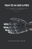Talk to AI Like a Pro: The Hidden System Behind Perfect Prompts B0GT5BZ9K1 Book Cover