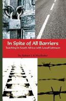 In Spite of All Barriers : Teaching in South Africa with Lowell Johnson 194013501X Book Cover