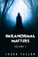 Paranormal Matters: Volume 1 1096412527 Book Cover