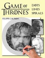 Dots, Lines and Spirals: Game of Thrones: New type of stress relief Coloring Book for adults 1091385653 Book Cover