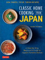 Classic Home Cooking from Japan : Easy Recipes for Japan?s Favorite Dishes: from Sushi and Tempura to Teriyaki and Tonkatsu 4805315814 Book Cover