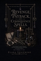 Revenge, Payback, and Consequence Spells: 40 Practical Rituals for Betrayal, Humiliation, False Friends, Workplace Sabotage, Unpaid Debts, Scams, and ... Justice (The Secret Book of Everyday Spells) B0HC1XWQ5Y Book Cover