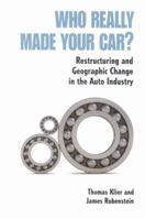 Who Really Made Your Car?: Restructuring and Geographic Change in the Auto Industry 0880993332 Book Cover