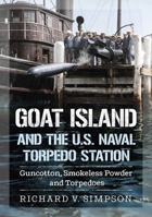 Goat Island and the U.S. Naval Torpedo Station: Guncotton, Smokeless Powder and Torpedoes 1634996364 Book Cover
