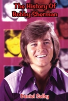 The History Of Bobby Sherman B0H46DMSM2 Book Cover