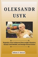 OLEKSANDR USYK: Biography of the Undisputed Heavyweight Champion, Olympic Gold Medalist, and Boxing's Tactical Genius B0F4D6T2CH Book Cover