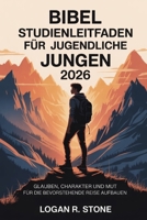Bibelstudienleitfaden für jugendliche Jungen 2026: Glauben, Charakter und Mut für die bevorstehende Reise aufbauen (German Edition) B0G5WTR3WS Book Cover