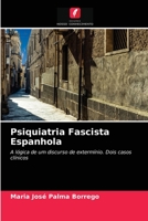 Psiquiatria Fascista Espanhola: A lógica de um discurso de extermínio. Dois casos clínicos 6203268240 Book Cover