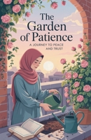 The Garden of Patience (Young Adult Fiction: Religious - Muslim) B0FGJTH1WY Book Cover