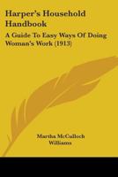 Harper's Household Handbook: A Guide to Easy Ways of Doing Woman's Work 9356315523 Book Cover