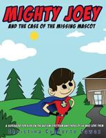 Mighty Joey and the Case of the Missing Mascot: A super hero for kids on the Autism Spectrum and those of us who love them 1978322135 Book Cover