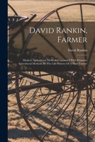 David Rankin, Farmer: Modern Agricultural Methods Contrasted With Primitive Agricultural Methods By The Life History Of A Plain Farmer 101552284X Book Cover