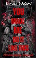 You Made Me Do It Like This: Psychological Thriller B0F8JDG4JF Book Cover
