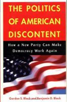 The Politics of American Discontent: How a New Party Can Make Democracy Work Again 0471598534 Book Cover