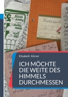Ich möchte die Weite des Himmels durchmessen: Gedichte - Geschichten - Gedanken und mehr (German Edition) 3695185171 Book Cover