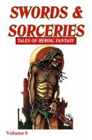 Swords & Sorceries: Tales of Heroic Fantasy Volume 8 1739367448 Book Cover