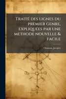 Traité des lignes du premier genre, expliquées par une methode nouvelle & facile 1245443216 Book Cover