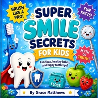 Super Smile Secrets for Kids: Fun Facts, Healthy Habits, and Happy Tooth Tips! (Smile Squad Books) B0H15CH96L Book Cover