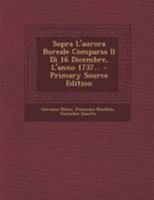 Sopra L'aurora Boreale Comparsa Il Dì 16 Dicembre, L'anno 1737... - Primary Source Edition 1295196417 Book Cover