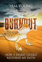 Burnout: How a Desert Lizard Restored My Faith 1542397863 Book Cover