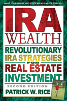 IRA Wealth: Revolutionary IRA Strategies for Real Estate Investment 0757000940 Book Cover