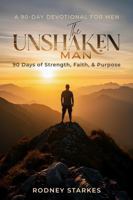 The Unshaken Man: 90 Days of Strength, Faith, & Purpose B0H4SCKDYG Book Cover
