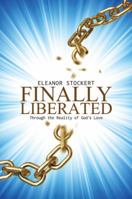 Finally Liberated: Through the Reality of God's Love 1512777072 Book Cover