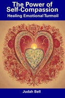 The Power of Self-Compassion: Healing Emotional Turmoil B0CFCWTR9G Book Cover