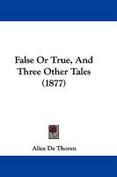 False Or True, And Three Other Tales 1241087768 Book Cover