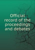 Official Record of the Proceedings and Debates 5518606001 Book Cover
