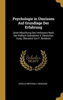 Psychologie in Umrissen Auf Grundlage Der Erfahrung: Unter Mitwirkung Des Verfassers Nach Der Vielfach Ge�nderten 4. D�nischen Ausg. �bersetzt Von F. Bendixen 0270228756 Book Cover