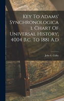 Key To Adams' Synchronological Chart Of Universal History, 4004 B.c. To 1881 A.d 1015508642 Book Cover