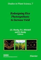Redesigning Rice Photosynthesis to Increase Yield (Studies in Plant Science) 0444506101 Book Cover
