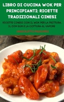 Libro Di Cucina Wok Per Principianti: Ricette Tradizionali Cinesi (Italian Edition) 1836871368 Book Cover