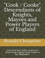 "Cook / Cooke" Descendants of Knights, Mayors and Power Players of England: One of the first Cook's, to arrive in America was Captain Henry Cooke on the "Mayflower" B08QRYT5KH Book Cover