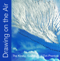 Drawing on the Air: The Kinetic Sculpture of Tim Prentice 193521294X Book Cover