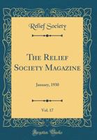 The Relief Society Magazine, Vol. 17: January, 1930 (Classic Reprint) 0267782683 Book Cover