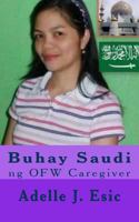 Buhay Saudi: ng OFW Caregiver 1482658062 Book Cover