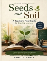 Seeds and Soil: A Teacher's Field Guide to Growing Learners B0GZ752YKG Book Cover