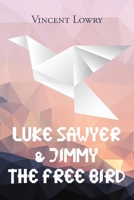 Luke Sawyer & Jimmy the Free Bird B0B4L6VT7T Book Cover
