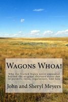 Wagons Whoa!: Why the United States never expanded beyond the original thirteen states due to permits, rules, regulations, and fees 1522964533 Book Cover