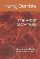 The Art of Slowness: Mastering the Rhythm of a Fast-Paced World B0F9FVSHYL Book Cover