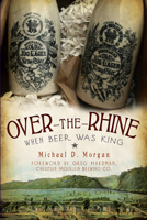 Over-the-Rhine: When Beer Was King 1596299142 Book Cover